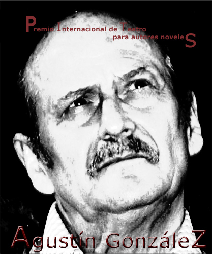 X PREMIO INTERNACIONAL DE TEATRO PARA AUTORES NOVELES «AGUSTIN GONZALEZ» (España)